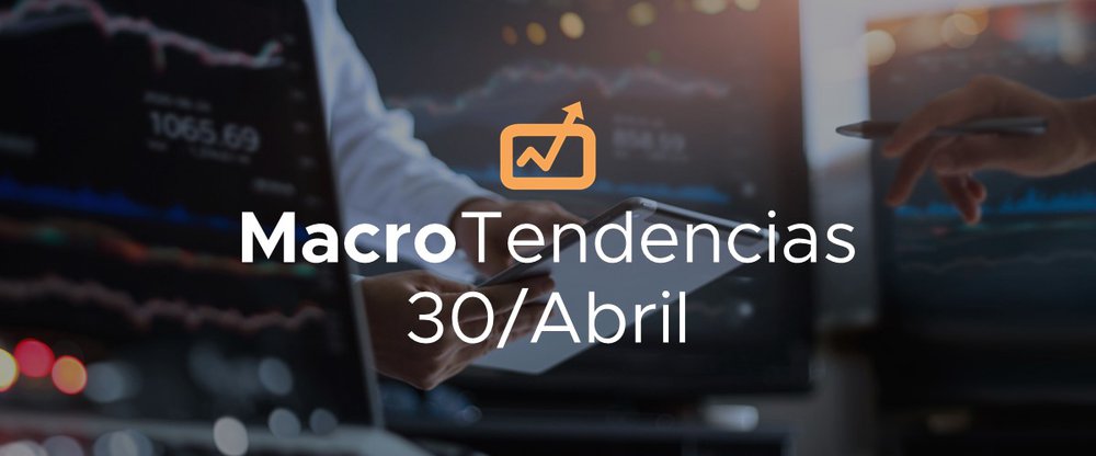 MacroTendencias: 30 de abril, 2021