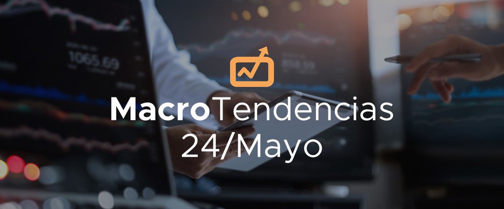MacroTendencias: 24 de mayo, 2021
