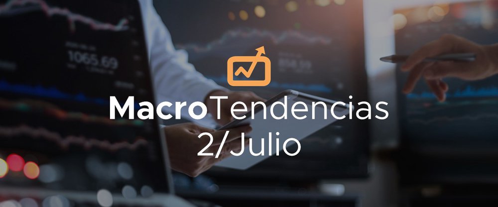 MacroTendencias: 2 de julio, 2021
