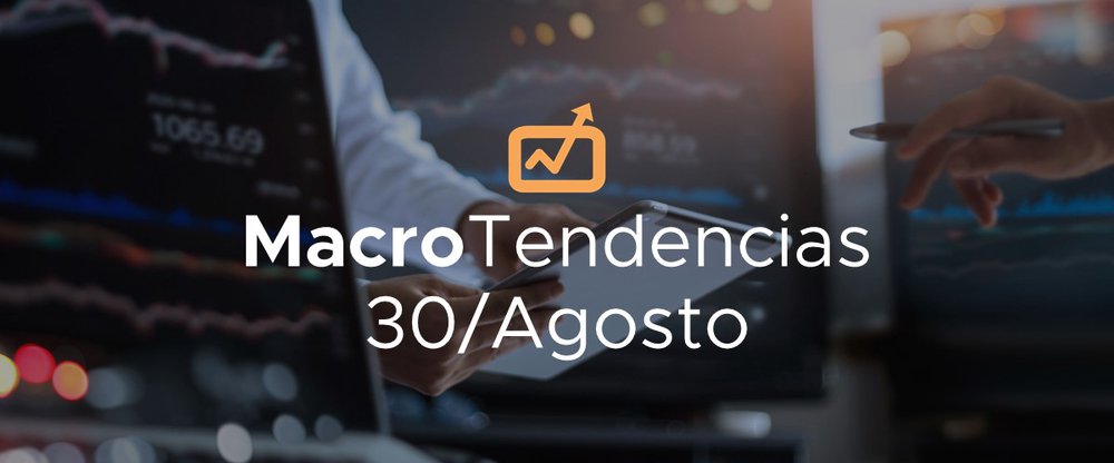 MacroTendencias: 30 de agosto, 2021