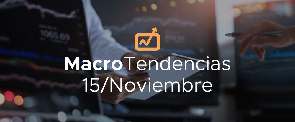 MacroTendencias: 15 de noviembre, 2021