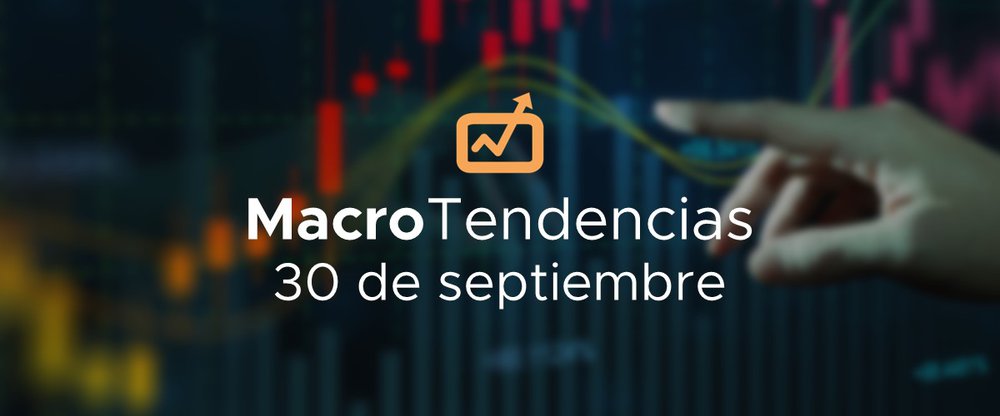 MacroTendencias: 30 de septiembre, 2022