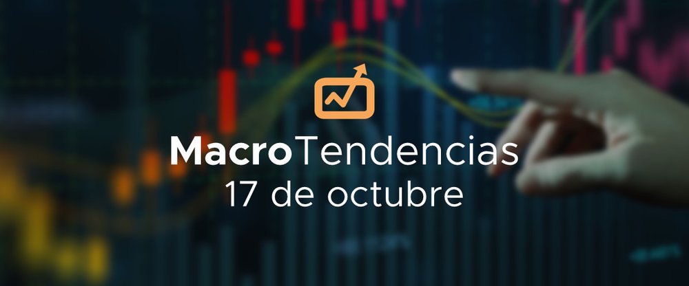 MacroTendencias: 17 de octubre, 2022