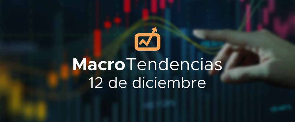 MacroTendencias: 12 de diciembre, 2022