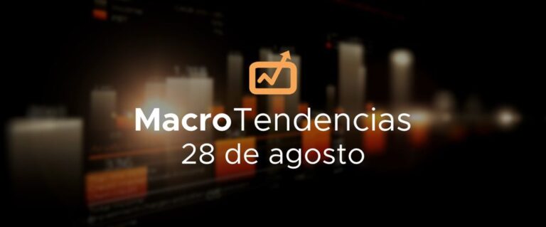 MacroTendencias: 28 de agosto, 2023